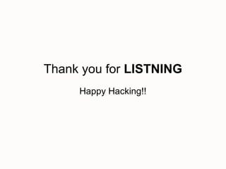 Thank you for LISTNING
     Happy Hacking!!
 