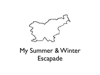 My Summer & Winter
     Escapade
 