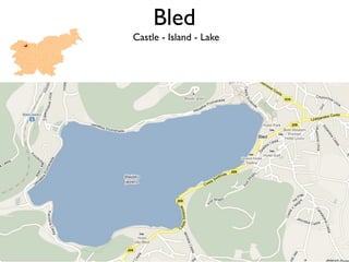 Bled
Castle - Island - Lake
 
