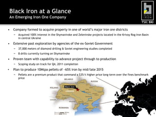 Shymanivske - 345 Mt Measured & Indicated resource @ 31.83% iron; additional 469 Mt of Inferred resource @ 31.05% iron, which will be concentrated to ~65% iron