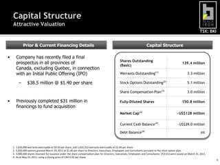 Close proximity to five deep water portsLogistics &InfrastructureValue Creation PotentialPotential for significant resource expansion and value creation through project developmentTrack recordExperienced management team with capability to advance the company’s projects to production3* Resource estimate compiled using historic Soviet data by Hugues de Corta of Genivar, who is a qualified person as defined by NI 43-101