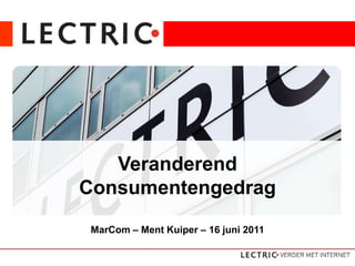 Dé internetopleider van Nederland VeranderendConsumentengedrag MarCom– Ment Kuiper – 16 juni 2011 