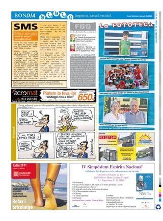 divendres 17 de juny de 2011
                                                                                                                                                                            Avui felicitem tots els isMAeL




     SMS
       Envia’ns un correu amb la
                                             litzar els bancs i no
                                             nacionalitzar-los   els
                                             politics resistiran tot
                                             heroicament. No hi ha                  F E R
                                                                                            FBO
                                                                                             B U L L I R     L ’ O L L A
                                             problema
       teva opinió sobre qualsevol                                                          RAMON ROCA
       qüestió que desitgis a:               Mmmm Xavi aquesta nit                          La Trobada Empresarial del
       agenda@bondia.cat                     he gaudit com mai ETS                          Pirineu, un referent per ana-
                                             i seràs una bellísima                    +     litzar el futur econòmic.
     Ricos no nos vamos ha-                  persona espero que lo
     cer pero es igual siem-                 nostre no quedi sols en                        EMILIO BOTÍN
     pre te kedara mi amis-                                                                 L’Audiència Nacional in-
     tad! Ohhh.kinder.                       aquestes nits boies n
                                                                                            vestigarà la família Botín
                                             estic molt x tu                          -
     Abans, quan s’envia-                                                                   per un suposat frau fiscal.
     va a la MISERIA i a la                  el   mitsaje  del   al-
     MARGINALITAT a malalts                  tre dia,s?i es per t?u
     i alcoholics no havia                   Xavier P. torn?o a dir-
     problema,   pero    quan                te k t deixis estimar,                  La conferència inaugural de la 22a          Felicitats Aleix! diumenge farà
                                                                                                                                                                     s 7 anyets! Gaudeix del teu dia
     s’envia gent valida i                                                           Trobada al Pirineu anava a càrrec de
     organitzada -i un sec-                  ets una persona 100
                                             simpatic,agradable,no                   Mario Alonso Puig, que dissertava
     tor de treballadors que                                                         sobre la gestió de la intel·ligència
     cobren 600 i paguen 900                 tens   cap   inconveni-
     d’hipoteca- les coses                                                           emocional. Alonso va recordar el
                                             ent en rectificar s?i
     es compliquen molt per                                                          cas d’Albert Einstein, que durant la
                                             t’equivocas aixo vol                    seva carrera va suspendre quatre
     als dirigents. Pero es
                                             dir molt de t?u . Re-                   assignatures i algú es podria pensar
     un fenomen mes antic que
     anar a peu. Ha passat a                 corda k testimo. I k la                 que no era prou intel·ligent quan,
     totes les epoques. Pero                 teva ex no sap el k a                   en realitat, la història va demostrar
     amb tal de recapita-                    perdut.                                 que tenia altres capacitats. Alonso,
                                                                                     però, va avisar que suspendre 4
  Avís: Els missatges s’escriuen tal com s’envien a la redacció del BONDIA.
                                                                                     assignatures a la carrera no sempre
  El diari BONDIA es reserva el dret de publicació i no es responsabilitza de les
                                                                                     és sinònim de ser un Einstein...
  opinions expressades en aquesta secció.


                                                                                                                                                                                                       bte
                                                                                                                                                                       que passeu un bon dia el dissa
                                                                                                                                 Aquí estem tots i volem desitjar




                                                                                                                                 Moltes felicitats per les noces
                                                                                                                                                                 d’or!!!!
by Balasch




                                                                                                                                 Vols felicitar algú? Envia’ns la foto a agenda@bondia.cat




    Fins al 31 de juliol                                                                             IV Simpòsium Espírita Nacional
                                                                                                           Influència dels Esperits en els esdeveniments de la vida
                                                                                                                        Dissabte 25 de juny de 2011
                                                                                                                   Saló Delfos • Hotel Condes d’Urgell
                                                                                                                        Av. Barcelona, 87 LLEIDA
                                                                                      10 h. Presentació
                                                                                      10.15 h. Les bones influències dels esperits en els nostres pensaments i accions
 Ferreteria Baró                                                                      11 h. Pensament, depressió i obsessió
 c/President Macià, 13-15                                                             12 h. Acció dels esperits sobre els fenòmens de la natura
 MOLLERUSSA                                                                           12.45 h. Desencarnacions col∙lectives
 Tel. 973 60 06 51                                                                    14 h. Descans
 fbaro@cadena88.com                                                                   17 h. Transició planetària                             Col∙labora:
                                                                                      18 h. Clausura                                         Centre Espírita Irene Solans - CEIS Lleida
                                                                                      Asssistència lliure i gratuïta - Venda de llibres      http://ceis.spirity.com
                                                                                                                                             ceirenesolans@gmail.com
                                                                                                                                             Av. Sant Ruf, 39 - Lleida
                                                                                                                                             Organitzat per la Federació Espírita Espanyola
 
