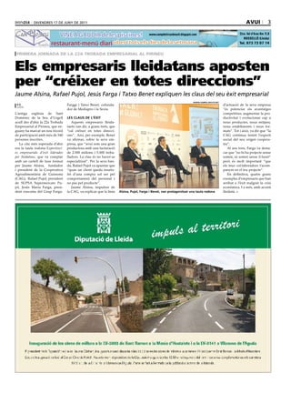 divendres 17 de juny de 2011                                                                                                                           avui             3

                           VINE A GAUDIR de les piscines ! www.campdetircanbosch.blogspot.com                                                                 Ctra. Val d’Aran Km 11,8
                                                                                                                                                                 ROSSELLÓ (Lleida)
                        restaurant-menú diari obert tots els dies de la setmana                                                                               Tel. 973 73 07 14


 primera jornada de la 22a trobada empresarial al pirineu


Els empresaris lleidatans aposten
per “créixer en totes direccions”
Jaume Alsina, Rafael Pujol, Jesús Farga i Tatxo Benet expliquen les claus del seu èxit empresarial
                                                                                                                        ramon gaBriel/deFoto.net
 a.g.                              Farggi i Tatxo Benet, cofunda-                                                                                  d’actuació de la seva empresa
 lleida
                                   dor de Mediapro i la Sexta.                                                                                     “és potenciar els avantatges
L’antiga església de Sant                                                                                                                          competitius, augmentar la pro-
Domènec de la Seu d’Urgell         les claus de l’èxit                                                                                             ductivitat i evolucionar cap a
acull des d’ahir la 22a Trobada       Aquests empresaris lleida-                                                                                   nous productes, nous mitjans,
Empresarial al Pirineu, que en-    tants van dir, a grans trets, que                                                                               nous establiments i nous for-
guany ha marcat un nou rècord      “cal créixer en totes direcci-                                                                                  mats”. Tot i això, va dir que “la
de participació amb més de 540     ons”. Així, per exemple, Benet                                                                                  CAG continua tenint l’esperit
persones inscrites.                va afirmar, sobre la seva em-                                                                                   social del seu origen coopera-
   La cita més esperada d’ahir     presa, que “avui som una gran                                                                                   tiu”.
era la taula rodona Experiènci-    productora amb una facturació                                                                                      Al seu torn, Farga va desta-
es empresarials d’èxit liderades   de 2.000 milions i 5.000 treba-                                                                                 car que “no hi ha projecte sense
per lleidatans, que va comptar     lladors. La clau és no haver-se                                                                                 somni, ni somni sense il·lusió”
amb un cartell de luxe format      especialitzat”. Per la seva ban-                                                                                però és molt important “que
per Jaume Alsina, fundador         da, Rafael Pujol va apuntar que                                                                                 els teus col·laboradors t’acom-
i president de la Cooperativa      “quan un client queda insatis-                                                                                  panyin en el teu projecte”.
Agroalimentària de Guissona        fet d’una compra sol ser pel                                                                                       En definitiva, quatre grans
(CAG), Rafael Pujol, president     comportament del personal i                                                                                     exemples d’empresaris que han
de SUPSA Supermercats Pu-          no pas pel producte”.                                                                                           arribat a l’èxit malgrat la crisi
jol, Jesús Maria Farga, presi-        Jaume Alsina, impulsor de                                                                                    econòmica. I a més, amb accent
dent executiu del Grup Farga-      la CAG, va explicar que la línia    alsina, Pujol, Farga i Benet, van protagonitzar una taula rodona            lleidatà.
 