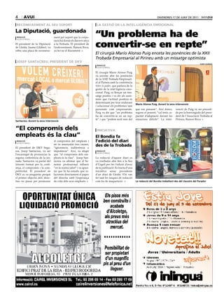 4       avui                                                                                                                  divendres 17 de juny de 2011

 reconeixement al seu suport                                            la gestió de la intel·ligència emocional

la diputació, guardonada
 redacció                        ment pel suport que la corpo-         “Un problema ha de
                                                                       convertir-se en repte”
 la seu d’urgell
                                 ració ha donat els darrers anys
El president de la Diputació     a la Trobada. El president de
de Lleida, Jaume Gilabert, va    l’esdeveniment, Ramon Roca,
rebre una placa de reconeixe-    va fer-ne el lliurament.
                                                                       El cirurgià Mario Alonso Puig enceta les ponències de la XXII
                                                                       Trobada Empresarial al Pirineu amb un missatge optimista
 josep santacreu, president de dkv
                                                                                                                                                                   aLBert guerrero
                                                     aLBert guerrero    redacció
                                                                        la seu d’urgell

                                                                       El cirurgià Mario Alonso Puig
                                                                       va encetar ahir les ponències
                                                                       de la XXII Trobada Empresari-
                                                                       al al Pirineu amb la conferència
                                                                       Voler és poder, que parlava de la
                                                                       gestió de la intel·ligència emo-
                                                                       cional. Puig va llençar un mis-
                                                                       satge positiu i va dir als assis-
                                                                       tents que l’actitud positiva és
                                                                       determinant per tirar endavant
                                                                                                           mario alonso Puig, durant la seva intervenció
                                                                       i solucionar els problemes tant
                                                                       personals com empresarials.         que ens pensem”. Així doncs,       venció de Puig va ser precedi-
                                                                       Puig va dir que “un problema        segons el ponent, “cal tenir ca-   da per la benvinguda del presi-
                                                                       ha de convertir-se en un rep-       pacitat d’adaptació davant les     dent de l’Associació Trobada al
                                                                       te” i que “podem molt més del       situacions difícils”. La inter-    Pirineu, Ramon Roca.
santacreu, durant la seva intervenció


“el compromís dels                                                      iniciativa
                                                                                                                                                                     carLes jiménez




empleats és la clau”                                                   el Bondia fa
 redacció
 la seu d’urgell
                                 el compromís del empleats i           l’edició del diari
                                 en va assenyalar tres causes,
El president de DKV Segu-        “ignorància, indiferència o
                                                                       des de la trobada
ros, Josep Santacreu, va ser     impotència”. Així, va afegir           redacció
                                                                        la seu d’urgell
l’encarregat de pronunciar la    que “el compromís dels em-
segona conferència de la jor-    pleats és la clau”. Josep San-        La redacció d’aquest diari es
nada. Santacreu va parlar del    tacreu va afirmar que el be-          va traslladar ahir fins a la Seu
trinomi format per la confi-     nestar professional influeix          d’Urgell per fer l’edició d’avui
ança, el compromís i la com-     “en la nostra salut” i va apun-       de la publicació. Es tracta d’una
petitivitat. El president de     tar que hi ha estudis que re-         iniciativa sense precedents
DKV es va preguntar perquè       lacionen directament el paper         d’un diari de Lleida. S’hi van
el primer objectiu dels direc-   del directiu amb l’esperança          fer tant les tasques de redacció
tius no passa per promoure       de vida dels seus empleats.           com les de maquetació.              La redacció del Bondia treballant des del claustre del Parador
 