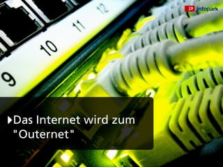 Das Internet wird zum
"Outernet"
 