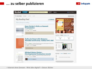 … zu selber publizieren




▸ Internet ohne Grenzen - Wird alles digital? ▸ Exkurs: Bücher
 