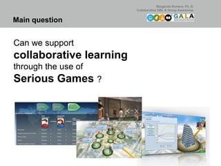 Can we support  collaborative learning  through the use of Serious Games  ? Main question  