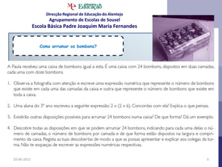 Direcção Regional de Educação do AlentejoAgrupamento de Escolas de SouselEscola Básica Padre Joaquim Maria Fernandes21-06-20113Como arrumar os bombons?