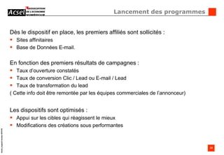 Plus de campagnes ( durée déterminée) que de programmes ( durée indéterminée ). Un dispositif dédié et nécessaire par campagne.