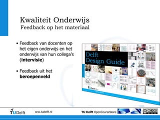 Feedback van docenten op het eigen onderwijs en het onderwijs van hun collega’s ( intervisie ) Feedback uit het  beroepenveld Feedback op het materiaal Kwaliteit Onderwijs 