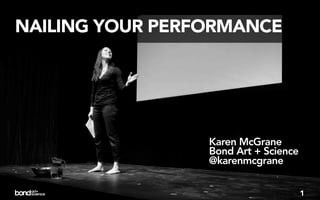 NAILING YOUR PERFORMANCE




                 Karen McGrane
                 Bond Art + Science
                 @karenmcgrane


                                      1
 