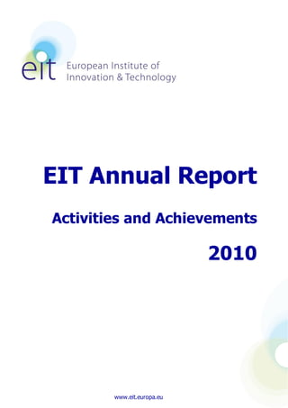 EIT Annual Report
Activities and Achievements

                            2010




        www.eit.europa.eu
 