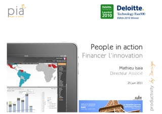 People in action
Financer l’innovation
              Mathieu Isaia
         Directeur Associé

                  25 juin 2011
 