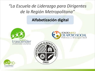 “La Escuela de Liderazgo para Dirigentes de la Región Metropolitana” Alfabetización digital 
