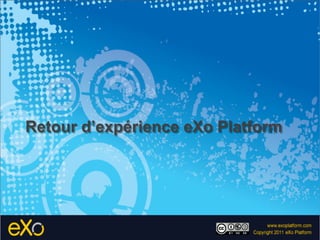 Retour d’expérience eXo Platform
 
