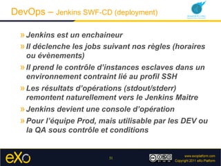 DevOps – Jenkins SWF-CD (deployment)

  » Jenkins est un enchaineur
  » Il déclenche les jobs suivant nos règles (horaires...