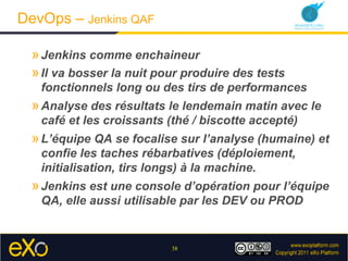 DevOps – Jenkins QAF

  » Jenkins comme enchaineur
  » Il va bosser la nuit pour produire des tests
   fonctionnels long o...