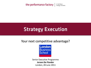 Your next competitive advantage?




       Senior Executive Programme
            Jeroen De Flander
          London, 28 June 2011
 