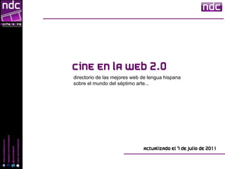 Cine en la web 2.0 Actualizado el 7 de julio de 2011 directorio de las mejores web de lengua hispana sobre el mundo del séptimo arte ... 
