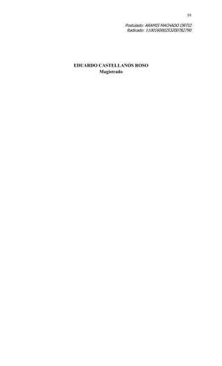 39 
Postulado: ARAMIS MACHADO ORTIZ 
Radicado: 110016000253200782790 
EDUARDO CASTELLANOS ROSO 
Magistrado 
