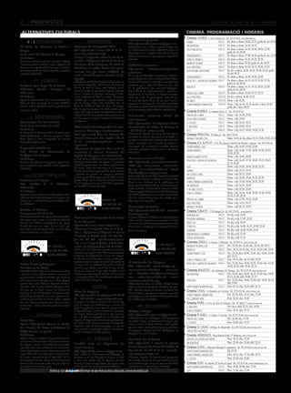 4         propostes                                                                                                                                                                                dijous 30 de juny de 2011

 alternatives culturals                                                                                                                                                 cinema. programació i horaris
                                                                                                                                                                       Cinema LAUREN C/ Pere Cabrera, 6-8 - Tel.: 973 20 54 48 - www.laurenfilm.es
                                                                                                               Bicicletada popular
               PROJECCIONS                                          CONCURSOS                                  Més informació: www.vallfogona.net
                                                                                                                                                                        hanna                           SALA 1 De dime a dima: 20.20, 22.25; golfa dv ds: 00.30
5è Cicle de Cinema en Blanc i                         Concurs de Fotografia 2011                               Amb berenar per a tothom i guerra d’aigua, des           sin identidad                   SALA 1 De dime a dima: 16.10, 18.15
                                                      Més informació i bases: 977 86 12 32 -                   de l’Ajuntament de la vila es donarà la sortida a la     sólo una noche                  SALA 2 De dime a dima: 16.30, 18.30, 20.30, 22.30;
Negre                                                                                                                                                                                                           golfa dv ds: 00.20
Local social de l’Ateneu de Tàrrega.                  www.larutadelcister.info                                 bicicletada fins a la Ràpita el dissabte 27 d’agost.
                                                                                                               Tothom interessat ja es pot apuntar a aquesta bi-        transformers 3                  SALA 3 De dime a dima: 17.00, 20.30; golfa dv ds: 23.30
21.00 hores.                                          Entrega d’originals: abans del 30 de se-
                                                                                                               cicletada.                                               kung fu panda 2                 SALA 4 De dime a dima: 16.30, 18.30, 20.30
Nova cita mensual amb una pel·lícula clàssica         tembre a l’Oficina de Gestió de La Ruta
                                                                                                                                                                        midnight in paris               SALA 4 De dime a dima: 22.30; golfa dv ds: 00.20
i contemporània en blanc i negre. Aquesta nit         del Cister: C/ de Sant Josep, 18, 43400 de               Pedalada nocturna
tindrem una oportunitat única per a redesco-          Montblanc (es poden lliurar tant perso-                                                                           algo prestado                   SALA 5 De dime a dima: 16.10, 18.15, 20.20, 22.25
                                                                                                               Informació:         clubesportiuanglesola@                                               SALA 5 De div a dima: 16.30, 18.30, 20.30, 22.30; golfa
brir Oteiza Biraka de Kukai Tantaka, en versió        nalment com per correu certificat). Al                                                                            blackthorn: sin destino
original subtitulada.                                                                                          gmail.com                                                                                        dv ds: 00.15
                                                      sobre s’haurà de posar: Concurs de fo-                   Per la nit del dissabte 9 de juliol, el Club Es-                                         SALA 6 De dime a dima: 16.10, 19.00, 22.00
                                                                                                                                                                        transformers 3
                                                      tografia.                                                portiu Anglesola, amb col·laboració de l’Ajun-
                     LLIBRES                          L’Oficina de Gestió de La Ruta del Cister convoca        tament d’Anglesola, organitza una pedalada               resacón 2: ¡ahora en tailandia! SALA 7 De dime a dima: 16.15, 18.15, 20.20, 22.20;
                                                      un concurs fotogràfic, sobre el tema Caminant pel
                                                                                                                                                                                                                golfa dv ds: 00.20
La dona que fugia de la boira                                                                                  nocturna per a totes les edats en una ruta
                                                      GR175, La Ruta del Cister, amb l’objectiu de di-         de 20 quilòmetres que recorrerà Anglesola,               insidious                       SALA 8 De dime a dima: 16.15, 18.15, 20.25, 22.20;
Biblioteca Ramon              Berenguer        IV     fondre el sender en qualsevol d’aquests aspectes:                                                                                                         golfa dv ds: 00.20
                                                                                                               Santa Maria de Montmagastrell i tornada a
d’Almenar                                             donar a conèixer el paisatge i fomentar el sende-        Anglesola). A l’arribada, hi haurà avitualla-            piratas del caribe              SALA 9 De dime a dima: 16.45, 19.15, 22.10
20.00 hores.                                          risme, la pràctica de BTT i la cultura. És impres-       ment per a tots els participants. Preu: 2€ per           algo prestado                   SALA 10 De div a dima: 16.45, 19.15
Aquesta tarda tindrà lloc la presentació del          cindible, per a la participació en aquest concurs,       als socis del Club i 4€ per als no socis. Les ins-       micmacs                         SALA 10 Dime. i dij: 22.20
llibre La dona que fugia de la boira d’Albert         que les imatges hagin estat realitzades dins els         cripcions es tancaran el 8 de juliol a la Caixa                                          SALA 10 Dime. i dij: 16.45, 19.15; de div. a dim: 22.00;
                                                      límits del GR175 La Ruta del Cister. El guanya-                                                                   x-men primera generación
Llimós. L’acte comptarà amb la presència de                                                                    de Pensions (2100-0521-34-0200077418) o Cai-                                                     golfa div. i diss: 00.25
l’autor de l’obra.                                    dor s’emportarà un premi de 150€, mentre que el          xa de Catalunya (2013-0474-51-0200474916).
                                                      segon 100 euros; el tercer serà guardonat amb un                                                                 Cinema RAMBLA C/ Anselm Clavé, 11 - Tel.: 973 23 27 26
                                                      obsequi d’un lot de productes gastronòmics de les        Caminada nocturna Camí de                                piratas del caribe                 SALA 2    Dime. i dij: 16.30, 21.00
              CONFERÈNCIES                            tres comarques, i el quart i cinquè se’ls hi donarà                                                                                                  SALA 2    Dime. i dij: 19.00
                                                      un diploma.                                              Sant Jaume                                               agua para elefantes
Avantatges de fer exercici                                                                                     Més informació i inscripcions: Centre                    el castor                          SALA 3    Dime. i dij: 16.30, 18.15
Casal de la Gent Gran de Torà.                        VIII Premi de Fotografia i 1r Pre-                       Excursionista de Lleida: C/ Comerç, 25                   el inocente                        SALA 3    Dime. i dij: 20.00, 22.10
11.00 hores.                                          mi Jove Paisatges rurals-urbans                          - 973 24 23 29 - www.cel.cat                             blitz                              SALA 4    Dime. i dij: 16.15, 18.00, 19.50, 21.40
A càrrec de la dinamitzadora de gent gran,                                                                     L’Associació d’Amics del Camí de Sant Jaume
                                                      Més informació: Àrea de Cultura del                                                                              Cinema PRINCIPAL Pl/ Paeria, 8 - Tel.: 902 17 09 38
Mercè Saladrigues, i dins del programa Gent                                                                    de Lleida i el Centre Excursionista de Lleida or-
Gran Rural a Torà, s’imparteix la xerrada             Consell Comarcal del Segrià: 973 05                                                                               midnight in parís (cat)                      Dime: 16.50; de dj a dima: 16.15, 18.00, 19.50, 21.40
                                                                                                               ganitzen la VI Caminada Nocturna Camí de Sant
Avantatges de fer exercici.                           48 00 - www.jovesegria.cat - www.                        Jaume. L’arribada serà a l’ermita de Butsènit i,        Cinema JCA ALPICAT C/ K. Pla parcial 2 del Pla de Montsó. Alpicat - Tel.: 973 70 63 50
                                                      segria.cat                                               una vegada allí, es tornarà en autobús. Aquesta                                                       Dime. i dij: 16.00, 19.00, 22.00
Seguretat ciutadana                                                                                                                                                     transformers 3 (3d)
                                                      Lliurament d’originals: Fins al 25 de                    caminada nocturna es durà a terme el diumenge                                                         Dime. i dij: 16.40, 17.20, 18.00, 19.30, 20.10,
Sala d’actes de l’Ajuntament de                                                                                                                                         transformers 3
                                                      novembre al Consell Comarcal del                         24 de juliol.                                                                                         20.50, 22.20
Vallfogona de Balaguer.                               Segrià: C/ Canyeret, s/n 25007 Lleida.                                                                            marató harry potter                          Dime. i dij: 16.45, 20.00
20.00 hores.                                          Ja està obert el VIII Premi de Fotografia 2010           Caminem a trenc d’alba
                                                                                                                                                                        resacón 2 ¡ahora en tailandia!               Dime. i dij: 16.45, 17.15, 18.45, 19.15, 20.45,
A càrrec dels Mossos d’Esquadra, aquest ves-          Paisatges rurals-urbans del Segrià i la primera          Més informació: www.amicsseuvella-                                                                    21.15, 22.45
pre s’impartirà una xerrada sobre seguretat           edició del premi jove. Les obres originals han           lleida.org - www.cel.cat - www.bala-
                                                      de versar sobre els municipis de la comarca                                                                       blitz                                        Dime. i dij: 16.50, 18.40, 20.30, 22.20
ciutadana.                                                                                                     fia.org - www.ateneulleida.cat - http://
                                                      del Segrià, en la seva perspectiva rural-urbana                                                                   hanna                                        Dime. i dij: 16.15, 18.15
                                                      i optaran als premis: en categoria absoluta:             donabalafiaassc.blogspot.com                                                                          Dime. i dij: 20.15, 22.05
            ACTES POPULARS                            primer premi 500€; segon premi 250€, i tercer            Amb sortida des del Turó de la Seu Vella de Lleida
                                                                                                                                                                        un cuento chino
                                                                                                                                                                                                                     Dime. i dij: 16.45, 18.40, 20.35, 22.30
                                                                                                               (baluard de la Reina) i arribada al Castell de Gar-      insidious
Lectures a la fresca                                  premi 150€; i en la categoria jove (joves entre
                                                                                                                                                                                                                     Dime. i dij: 15.45, 18.05, 20.25, 22.45
                                                      16 i 25 anys) primer premi de 400€; segon pre-           deny, en una distància de 10 quilòmetres, els            x-men, primera generación
Pati exterior          de     la     Biblioteca                                                                Amics de la Seu Vella de Lleida, el Centre Excursi-                                                   Dime. i dij: 16.35, 18.45
                                                      mi de 200€ i el tercer de 100€.                                                                                   sin identidad
d’Alcarràs.                                                                                                    onista de Lleida, l’Associació de Veïns de Balàfia,                                                   Dime. i dij: 20.50, 22.30
                                                                                                                                                                        el sicario de dios
22.00 hores.                                                                                                   l’Ateneu Popular de Ponent, DonaBalàfia Associa-                                                      Dime. i dij: 16.10, 16.40, 18.00, 18.30, 19.50,
Aquesta nit se celebra un recital poètic sobre                                                                 ció i EFIS, organitzen una caminada a trenc d’alba       kung fu panda 2
                                                                                                                                                                                                                     20.20, 21.40, 22.10
l’obra de Maria Mercè Marçal, I amb guix escric                                                                dins del centenari del primer vol a Lleida per al
                                                                                   Blondel, 27                                                                          piratas del caribe                           Dime. i dij: 17.00, 19.25, 22.00
el meu nom... a càrrec de Joan Cornudella i Do-                                                                diumenge 18 de setembre.
lors Aldomà.                                                                                                                                                            algo prestado                                Dime. i dij: 16.15, 18.15
                                                                                   Tel. 973 273 161
                                                                                                               Caminada nocturna                                        midnight in paris                            Dime. i dij: 20.15, 22.05
Estades al Museu                                                                   25002 LLEIDA
                                                                                                               Més informació: 639 813 906 - cultura@                  Cinema FUNATIC C/ Pi i Margall, 26 - Tel.: 902 12 59 02. - www.funatic.es
Inscripcions: 973 28 30 75.                                                                                    ivarsdurgell.cat                                                                            SALA 1    De dij. a dij: 16.00
El Museu de Lleida ha organitzat unes estades                                                                                                                           nowhere boy
                                                      Concurs de Fotografia de la Festa                        El Centre Cultural i d’Esbarjo de l’Estany d’Ivars                                          SALA 1    De dij. a dij: 17.45, 22.20
educatives per a nens i nenes de dos dies de                                                                   i Vila-sana ha organitzat una caminada a la llum         pequeñas mentiras...
durada. Els infants s’organitzaran per grups          de la Mascota                                            de la lluna. Es tracta d’una caminada nocturna des       inside job                         SALA 1    De dij. a dij: 20.30
d’edats (de tres a sis anys i de set a 12) i po-      Informació i bases: www.alpicat.cat                      d’Ivars fins a l’estany que es realitzarà el diven-      confucio                           SALA 2    De dij. a dij: 16.00, 18.15, 20.30, 22.45
dran triar entre dos torns: el 28 i el 29 de juny     Lliurament d’originals: Fins al 30 de ju-                                                                         hermano                            SALA 3    De dij. a dij: 16.00, 19.30, 22.45
                                                                                                               dres 15 de juliol.p
o bé el 30 de juny i l’1 de juliol.                   liol a l’Ajuntament d’Alpicat en horari                                                                                                              SALA 3    De dij. a dij: 17.45
                                                                                                                                                                        mademoiselle chambon
                                                      d’atenció al ciutadà (telf.: 973 736 006 ·                                                                                                           SALA 3    De dij. a dij: 21.10
                                                                                                                                                                        espera un milagro
                                                      fax 973 736 049 · ajuntament@alpicat.
                                                      cat) o a la botiga Petjades, c/ Enric Gra-                                                                       Cinemes URGELL C/ Navarra, 7. Mollerussa - Tel.: 973 60 03 13. www.circusa.com
                                                                                                                                           Dr. Fleming, 6                                              SALA 1 Div: 22.30; dis: 22.45; diu: 20.10; dil: 22.15
                            Dr. Fleming, 6            nados, 90 d’Alpicat (telf.: 973 73 77 95).                                                                        midnight in paris (cat)
                                                      Els dies 17 i 18 de setembre se celebra la Festa de la                               Tel. 973 239 938             insidious                      SALA 1 Diss: 18.10, 20.10; diu: 16.10, 18.10; dill: 19.30
                            Tel. 973 239 938
                                                      Mascota i, per aquest motiu l’Ajuntament convoca                                     25006 LLEIDA                 transformers 3 (3d)            SALA 2 Div: 22.30; diss: 20.00, 22.45; diu: 18.00, 20.40;
                            25006 LLEIDA              el Concurs de Fotografia de la Festa. Les fotogra-                                                                                                      dill: 22.15
                                                      fies han de ser de mascotes i les que resultin gua-                                                               kung fu panda 2 (3d)           SALA 2 Diss: 18.15; diu: 16.15; dill: 19.30
                                                      nyadores seran la imatge del cartell anunciador de       V Caminada de Pinyana
Taller d’arts plàstiques                              la festa. A més, s’estableixen dos premis, l’infantil                                                             resacón 2 ¡ahora en tailandia! SALA 3 Div: 22.30; diss: 18.00, 20.25, 22.45; diu: 16.20,
                                                                                                               Més informació: www.balafia.org -                                                              18.20, 20.20; dill: 19.30, 22.15
CaixaForum de Lleida.                                 fins a 12 anys i adults a partir dels 12 anys. A més,
Coincidint amb l’inici de les vacances escolars       els premis seran: un val per dues entrades a Port        www.rossello.net/esbart - www.cel.                      Cinemes MAJÈSTIC Av. Catalunya, 54. Tàrrega - Tel.: 973 31 07 30. www.circusa.com
i pensant amb el públic familiar, el centre ha        Aventura per a la categoria infantil, i 150 euros per    cat - http://donabalafiaassc.blogspot.                   sin identidad                      SALA 1 Div: 22.30; diss: 18.00, 20.15, 22.30; diu: 18.00,
programat un ventall d’activitats per a què els       a la categoria adults, així com obsequis relacionats     com - www.ateneulleida.cat - www.                                                                  20.15, 22.30; dill: 19.00, 22.15
més menuts acompanyats d’un adult puguin              amb el món de la fotografia.                             amicsseuvellalleida.org                                  resacón 2                          SALA 2 Div: 22.30; diss: 18.00, 22.30; diu: 18.00, 20.15;
gaudir d’un estiu diferent. Aquesta oferta es                                                                  L’Associació de Veïns de Balàfia, l’Esbart Rosse-                                                  dill: 19.00
concreta amb el taller d’arts plàstiques Pin-                           CURSOS                                 llonès, el Centre Excursionista de Lleida, DonaBa-       happythankyoumoreplease            SALA 2 Diss: 20.15; diu: 22.30; dill: 22.15
tar l’aire que es durà a terme els dimarts 28                                                                  làfia, l’Ateneu Popular de Ponent i els Amics Seu       Cinema CASAL C/ Hospital, s/n. Cervera - Tel.: 973 53 22 64. www.circusa.com
de juny i 5, 12 i 19 de juliol. En aquest taller,     Curs de tapping                                          Vella de Lleida, organitzen la cinquena caminada
                                                      Més informació i inscripcions: 977 61 36                                                                          x-men: primera generación                    Div: 22.30; diss: 19.15; diu: 17.30
d’una hora de durada, els nens pintaran l’at-                                                                  per Pinyana, en una distància de 20 quilòmetres
mosfera que envolta la nostra ciutat, captant         95 - 666 699 050 - u.quantic@gmail.com                   per al diumenge 2 d’octubre.                             the company men                              Diss: 22.30; diu: 19.45
tots els matisos provocats per la llum, la calor,     El proper 9 de juliol se celebrarà un curs de tap-                                                               Cinema PARÍS C/ Ctra. de Torà, 28. Solsona - Tel.: 973 48 02 77. www.circusa.com
la humitat... i tot en Plein air, però sense sortir   ping, la tècnica per excel·lència per a tractar tot
del local.                                            tipus de problemes, sense tenir en compte si són                          EXCURSIONS                              el inocente                                  Div, diss i dill: 22.15; diu: 19.30
                                                      d’expressió física, mental, emocional o provocats        Viatge a Sitges                                          kung fu panda 2                              Diss: 18.15; diu: 17.15
                                                      per causes externes: qualsevol cosa que no funci-        Més informació: www.vallfogona.net                      Cinema PLANELL C/ Lleida, 2. Linyola - Tel.: 973 57 51 88. www.circusa.com
                EXPOSICIONS                           ona a la vida és susceptible de ser tractada amb         L’Ajuntament de Vallfogona està preparant                piratas del caribe                           Div: 22.00; diu: 17.30
Paral·lels                                            tapping. El tapping és un tractament psicoenergè-        un viatge a Sitges, el diumenge 28 d’agost, que
                                                      tic, resultat d’una síntesi precisa de coneixements                                                               el castor                                    Diss: 22.00; diu: 19.15
Museu d’Art Jaume Morera de Lleida.                                                                            inclou la visita al Palau Maricel, visita guiada
                                                      ancestrals sobre els fluxos energètics, les més efi-     pel casc antic i caminada pel passeig marítim.          Cinema EL CASAL C/Major, 36. Almacelles - Tel.: 973 74 23 45. www.circusa.com
Av. Blondel, 40, baixos i C/ Major, 31,               caces eines de la psicologia moderna i les aplicaci-
Edifici Casino, 1a planta.                                                                                     Inscripcions: Ajuntament de Vallfogona de                tancat per vacances
                                                      ons de la biofísica i la física quàntica.                Balaguer fins al 24 d’agost.
20.00 hores.                                                                                                                                                           Cinema ARMENGOL Plaça Ramon Folch, 17. Bellpuig. www.circusa.com
Aquest vespre s’inaugura l’exposició Paral·lels,
una col·lecció del Museu d’Art Jaume Morera.
                                                                           ESPORTS                             Romànic de Palència                                      arthur i la guerra dels mons                 Diss: 18.15; diu: 17.30
                                                      Sortida sota les llàgrimes de                            Més informació i reserva de places:                      sin identidad                                Diss: 22.30; diu: 20.00; dill: 22.15
En aquesta mostra, les distàncies cronològi-
ques són més curtes. L’abast de les col·leccions      Sant Llorenç                                             Ateneu Popular de Ponent de Lleida: C/                  Cinema CASAL C/Baixada Mercadal, 9. Agramunt - Tel.: 973 39 00 64. www.circusa.com
resten delimitades en un extrem pel canvi del         Més informació: www.vallfogona.net                       Pau Claris, 10: 973 24 71 72 - excursio-                 happythankyoumoreplease                      Dij: 22.30
segle XIX al XX i, en l’altre, per la creació actu-   Amb sortida des l’Ajuntament de Vallfogona de            nisme@ateneulleida.cat.                                  x-men: primera generación                    Diss: 18.15; diu: 17.30; dill: 22.15
al, la que s’insereix de ple al segle XXI. Tot i la   Balaguer, la nit del dimecres 10 d’agost, es durà        L’Ateneu Popular de Ponent està preparant                                                             Diss: 22.30; diu: 20.00
proximitat de moltes obres, el tractament dels                                                                 una sortida de quatre dies per visitar el romà-
                                                                                                                                                                        el castor
                                                      a terme una sortida sota les llàgrimes de Sant
temes revela els canvis profunds que s’han es-        Llorenç. S’inclou entrepà i beure. Inscripcions: fins    nic de Palència per al cap de setmana del 29 de         Cinema GUIU Av. Salòria, 55. la Seu d’Urgell - Tel.: 973 35 01 66. www.cinemesguiu.com
devingut en els darrers anys.                         al 5 d’agost al bar de les piscines de Vallfogona.       setembre fins al diumenge 2 d’octubre.                   happythankyoumoreplease            SALA 1 Diss: 18.00, 20.00; diu: 17.00
                              Entra a    BONDIA vols informar-te de més actes culturals, www.bondia.cat
                                              si cat                                                                                                                    hop                                SALA 1 Diss: 11.00; diu: 17.00
 