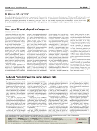 dijous 30 dE juny dE 2011                                                                                                                                                        opinió                        5
 editoriaL

La pagesia i el seu futur
El conseller d’Agricultura, Josep Maria Pelegrí, va presentar ahir els pressupostos                                       préstecs i inversions directes al sector. Faltaria menys. El sector agrícola i ramader
al Parlament. Els comptes baixen un 23,4%, molt per sobre de la mitjana de la                                             és capdavanter a les comarques de Lleida. Aquesta macroretallada no és un
reducció del pressupost de la Generalitat, que és d’un 10%. Tot i això, Pelegrí va                                        bon indicador, sobretot si tenim en compte que és un sector en crisi. Hom
dir que destinarà el 63% dels recursos del pressupost de 2011 a ajuts, aportacions,                                       té la sensació que la crisi de la pagesia pot arribar a fer-se crònica.


 opinió

I tant que n’hi haurà, d’oposició d’esquerres!
FErran dalmau / militant dE la cup


Constituït el consistori que haurà de go-                      provocat la seva conseqüent desaparició                     s’evitin situacions com l’actual, de priva-          sents al saló de plens, des del carrer i
vernar la ciutat de Lleida els propers qua-                    del ple municipal. El PSC, malgrat obte-                    tització de beneficis i socialització de les         colze a colze amb aquells que apostin per
tre anys, és l’hora d’explicar, tots i cadas-                  nir la majoria absoluta anhelada, ha per-                   pèrdues. Malauradament, però, a Lleida               un canvi social, nosaltres també seguirem
cun dels agents implicats, també des de la                     dut 2.000 votants pel camí, i uns quants                    el sorpasso no ha estat possible aquest              combatent les polítiques conservadores,
CUP, com encarem aquest període especi-                        d’aquests han anat a petar a partits xe-                    cop, i durant els propers quatre anys no             practicant una manera de fer política
alment difícil per amplis sectors populars                     nòfobs que avancen posicions a la ciutat.                   serem presents, físicament, al consistori.
                                                                                                                                                                                arrelada al territori i fent que s’escolti la
de la nostra ciutat, amb quina voluntat                        Al nostre entendre, les dues primeres pa-                       En tot cas, si una cosa tenim clara els i
                                                                                                                                                                                ciutadania per tal que la seva veu ressoni
ho fem i des de quines posicions.                              guen el preu d’haver renunciat a exercir                    les militants de la CUP a Lleida i arreu, és
   Abans però, no està de més recordar                         d’oposició d’esquerres a les polítiques                     que de política no se’n fa tan sols dins la          dins de l’Ajuntament. En aquest sentit,
que resulta innegable que la composició                        dretanes del PSC, amb qui comparteixen                      Paeria, se’n fa també a la feina, al carrer          ens posem al servei dels veïns i veïnes
del ple municipal ha basculat encara més                       model de ciutat, malgrat els matisos.                       i en tots els àmbits de la vida i, el ple de         de Lleida, com una eina al servei de les
cap a la dreta i que això de ben segur                             Dit això, l’escenari postelectoral al con-              constitució de l’ajuntament n’és l’exem-             classes populars que treballa per articu-
tindrà repercussió sobre les polítiques                        junt dels Països Catalans deixa la CUP                      ple més fefaent: mentre es constituïa la             lar una política, també institucional, que
municipals que l’equip de govern impul-                        com la gran sorpresa del panorama po-                       nova corporació, al seu exterior més d’un            estigui en sintonia amb les lluites a peu
sarà en la propera legislatura. Tanmateix,                     lític, aconseguint multiplicar per cinc la                  centenar de lleidatans i lleidatanes mos-            de carrer i situï els drets democràtics dels
entre les forces polítiques que s’autopro-                     seva presència en regidores i regidors als                  traven el seu rebuig a una classe política           pobles a decidir el seu futur lliurement en
clamen d’esquerres, el retrocés en vots ha                     ajuntaments catalans. Fins ara en tenia                     incapaç de plantar cara als poders econò-            l’eix del debat.
estat generalitzat, a excepció de la CUP,                      22, i després de les municipals en té 104,                  mics i empresarials que governen les nos-                Aquest és el nostre compromís, que no
que ha millorat els seus anteriors resul-                      repartits en una setantena de municipis, i                  tres vides i ens condemnen a la misèria.
                                                                                                                                                                                és altre que el compromís històric que re-
tats, passant dels 1.030 als 1.464 vots el                     obté més de 62.000 vots. Aquesta marea                          Els indignats i les indignades ens re-
                                                                                                                                                                                clamava el president xilè Salvador Allen-
passat dia 22 de maig.                                         groga ha servit per posar al descobert que                  cordaven coses tan senzilles com que la
   Entre els principals damnificats, les                       existeixen forces polítiques que des de la                  democràcia és alguna cosa més que votar              de: mantenir-nos fidels als sectors po-
formacions que han resultat més castiga-                       transparència, la no professionalització                    cada quatre anys i que en aquesta ciutat             pulars que volem representar, continuar
des són ERC i ICV, amb la pèrdua de 1.500                      política i la participació, promouen mo-                    no tothom es resigna a les retallades i els          sumant voluntats i essent un dia el poble
vots la primera i 700 la segona respecte                       dels socials on la immensa majoria dels                     retrocessos en drets socials.                        govern, convertir en realitat el programa
els resultats obtinguts el 2007, fet que han                   treballadors puguin viure amb dignitat i                        Així doncs, i atès que no serem pre-             polític de la Unitat Popular.




     La Grand Place de Brussel∙les, la més bella del món
     Enric ribEra Gabandé / pEriodista gastronòmic


     És la plaça més bella del món. Ho dic                       Patrimoni Mundial de la UNESCO. Com                      la que conté uniformes cedits per vestir             Ducs de Brabant, que és la més gran
     amb rotunditat, sense embuts, sense tra-                    edificis més emblemàtics de la Gran                      a l’escultura del nen més emblemàtic de              que llueix la plaça, amb les espectacu-
     ves. Ni el més escèptic dels mortals que                    Place destaca amb llum pròpia l’Hotel                    Brussel.les, el Menneken Pis.                        lars escultures a la façana dels ducs de
     l’hagin vist s’atreveixen a contradir-ho.                   de la Ville (Ajuntament); les parts més                      El Menneken Pis, que no està situat              Brabant. Ara alberga un museu dedicat
     Potser n’hi ha una altra d’igual... però                    antigues daten del segle XIII, sent la                   en la mateixa Grand Place, encara que                a la xocolata.
     més espectacular, no! Què té la Grand                       seva torre dissenyada per Van Ruysbro-                   molt a prop d’aquesta, és el símbol de                   Els edificis amb història de la Grand
     Place de Brussel·les per ser considera-                     ek i coronada per una estàtua daurada                    la ciutat. És una de les icones més visi-            Place se succeeixen un darrere l’altre.
     da per la immensa majoria de persones                       de Sant Miquel. També el Museu d’His-                    tades per turistes i curiosos. La llegenda           Le Cygne va estar freqüentat per Karl
     que la visiten com la més espectacular?                     tòria Local, la Casa del Rei d’Espanya,                  del Menneken Pis diu que Brussel·les va              Marx i Friedrich Engels. Li Pigeon és on
     Molts, molts elements arquitectònics,                       i la casa on es va signar el Manifest de                 patir un gran incendi i el nen “prodigi”             en una ocasió es va allotjar Victor Hugo.
     històrics i plàstics.                                       Marx i Engels.                                           va orinar sobre el foc i el va apagar.               I a la Maison des Brasseurs, al soterrani,
         Tot i que el 13 d’agost de 1695                             La Casa del Rei, que mai va pertànyer                    Una altra referència que fa al·lusió a           hi ha ubicat un museu de la cervesa.
     Brussel·les va ser bombardejada per                         a cap rei ni tan sols va allotjar a ningú                aquest és la que diu que durant la Se-                   Alguns edificis de la Grand Place, en
     l’exèrcit francès, destruint una part molt                  de la reialesa, alberga en l’actualitat el               gona Guerra Mundial, França va bom-                  l’actualitat, estan reconvertits en restau-
     important del seu conjunt, el que es va                     Museu de la Història de la ciutat. En                    bardejar Brussel·les i una bomba no va               rants, botigues, hotels i cafeteries.
     salvar d’aquesta agressió bèl·lica va ser                   llengua holandesa es coneix com Brood-                   esclatar. Menneken Pis va orinar sobre                   Per acomiadar la visita a aquest im-
     construït novament des dels fonaments,                      huis, i el significat literal és “la casa del            ella i així va evitar que explotés.                  portant lloc de la història belga, res
     prevalent l’estil barroc que es pot veure                   pa”, pel fet que en aquest lloc se situava                   Són molts i molt bells els edificis que          millor que posar un toc dolç a la boca
     en l’actualitat des de qualsevol racó.                      el mercat del pa.                                        completen la Grand Place, reconstruïts i             amb els gormands i temptadors bom-
         La que va ser originàriament plaça                          En el seu catàleg de peces estan cen-                decorats després de la destrucció de la              bons que elabora la xocolateria de fama
     del mercat de flors, que en l’actualitat                    sades obres d’art que corresponen als                    ciutat el 1695. Formen un preciós con-               mundial Godiva situada al número 22
     encara es continuen venent al matí, és                      segles XV i XVI. La sala més famosa és                   junt barroc, del qual destaca la casa dels           d’aquesta plaça.

El diari no es responsabilitza de les opinions expressades pels col·laboradors de la nostra secció de tribuna. l’opinió del Bondia es reflecteix a través de la seva editorial.
El grup Bondia es reserva el dret de publicar els articles a l’edició del diari digital Bondia (www.bondia.cat).
 directori




                                                                                                                                                                                                                        dipòsit legal l-61-2006
                                                                                                                                                                                                                         control dE pgd




             EdiTa Bondia Lleida S.L. PrESidEnT Jaume Ramon i Solé cOnSEllErS Ferran Naudi d’Areny-Plandolit, Carles Naudi d’Areny-Plandolit,
                                                                                                                                                                                                                         issn 1886 - 6883




             dirEcTOr Josep Ramon Ribé caP dE rEdacciÓ Albert Guerrero rEdacciÓ Marta Serret, Omar Serra, Marian Ollé diSSEnY i maQuETaciÓ Xavi Pijuan, Lupe Ribot
             dirEcTOr cOmErcial Carles Jiménez adminiSTraciÓ Arancha Pajuelo. cOOrdinadOra bOndia.caT Lourdes Cardona.
             Carrer Bisbe Martín Ruano, 22, altell 1a. 25006. Lleida. Telèfon: 973 260 065. Fax: 973 261 067. Correu electrònic: info@bondia.cat Web: http://www.bondia.cat/
 