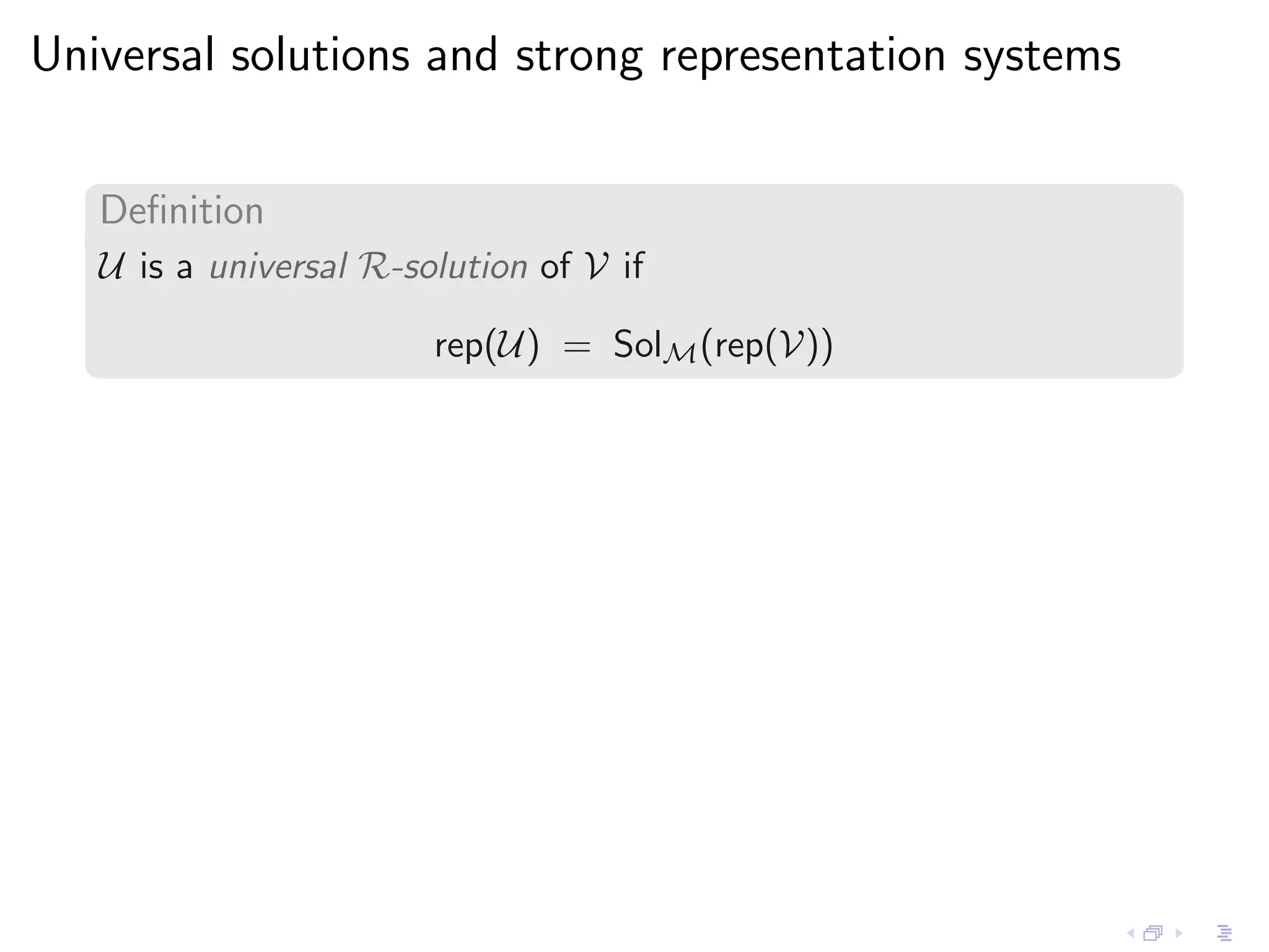 Universal solutions and strong representation systems


   Deﬁnition
   U is a universal R-solution of V if

                        rep(U) = SolM (rep(V))
 