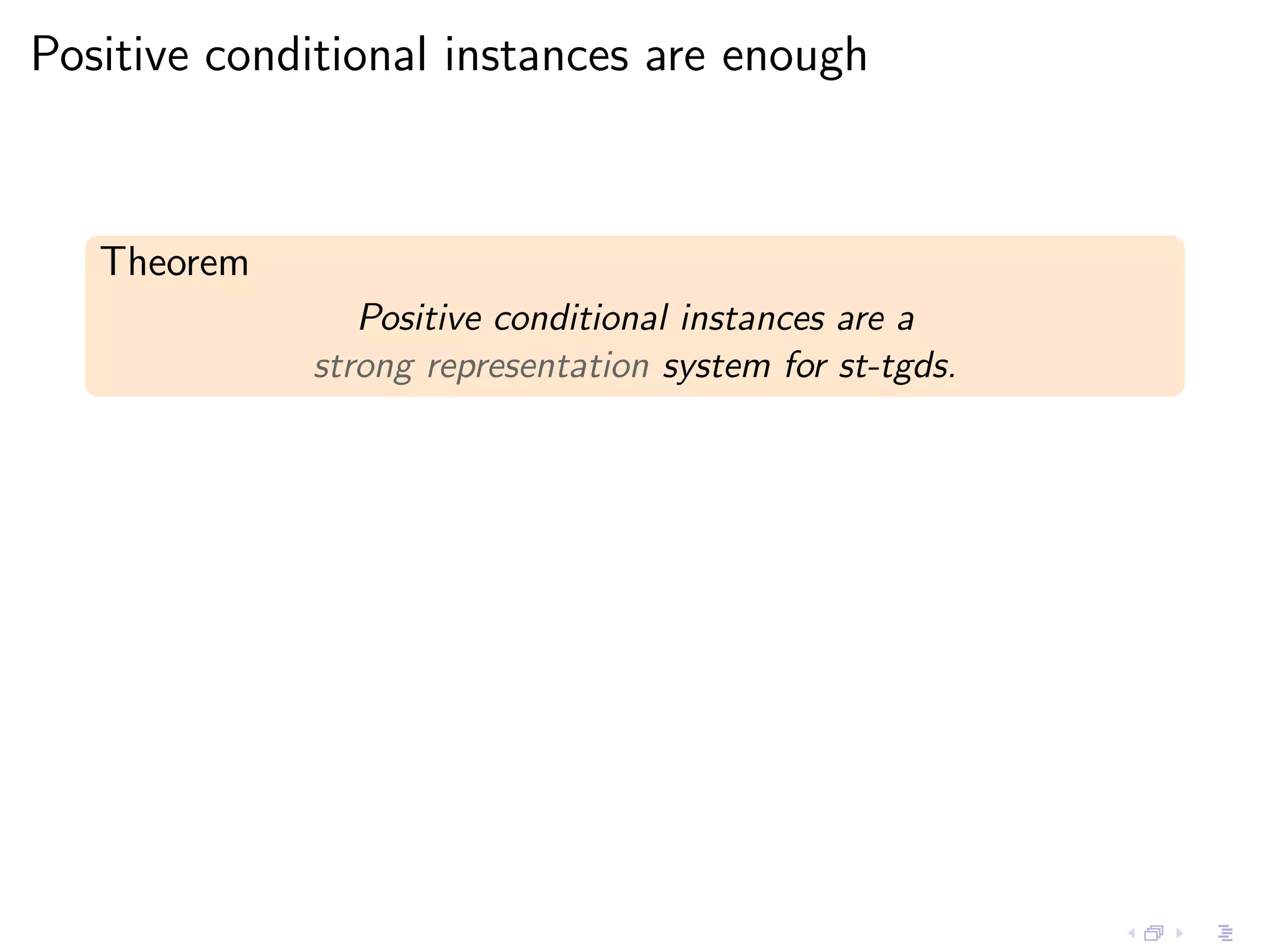 Positive conditional instances are enough



   Theorem
                Positive conditional instances are a
             strong representation system for st-tgds.
 