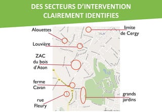 %+/,/+!0+#$/,%J&)0+$4+)0&"),
   !.(&$+'+)0,&%+)0&3&+/,
Alouettes                 limite
                         de Cergy

Louvière

 ZAC
du bois
d’Aton

ferme
Cavan
                          grands
  rue                     jardins
 Fleury
 