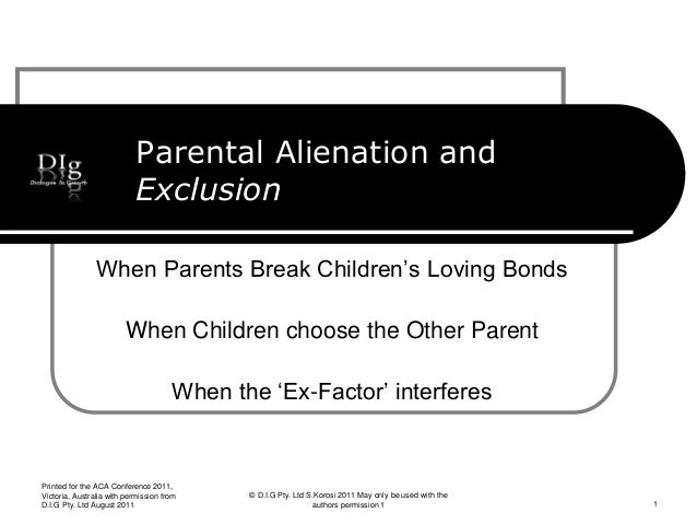 Parental Alienation and
Exclusion
When Parents Break Children’s Loving Bonds
When Children choose the Other Parent
When th...