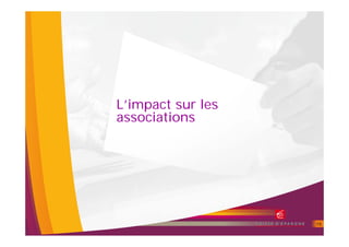 L’impact sur les
associations




                   15
 