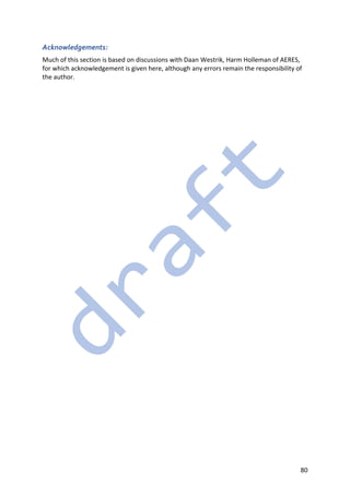 80
Acknowledgements:
Much of this section is based on discussions with Daan Westrik, Harm Holleman of AERES,
for which acknowledgement is given here, although any errors remain the responsibility of
the author.
 