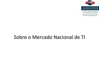 Sobre o Mercado Nacional de TI 