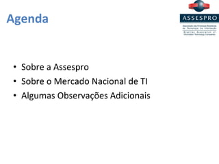 Agenda Sobre a Assespro Sobre o Mercado Nacional de TI Algumas Observações Adicionais 