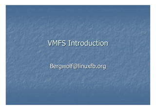 VMFS Introduction


Bergwolf@linuxfb.org
 