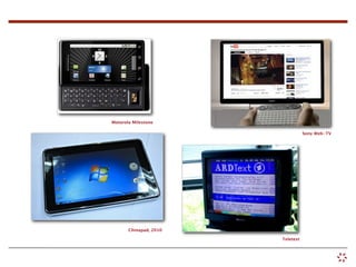 Motorola Milestone

                                   Sony Web-TV




       Chinapad, 2010

                        Teletext
 