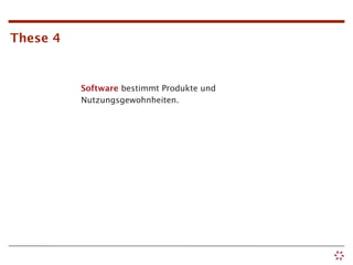 These 4


          Software bestimmt Produkte und
          Nutzungsgewohnheiten.
 
