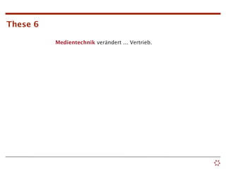 These 6

          Medientechnik verändert ... Vertrieb.
 
