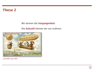 These 2


                             Wir kennen die Vergangenheit.

                             Die Zukunft können wir nur erahnen.




„Luftschiffe im Jahr 2000“
 