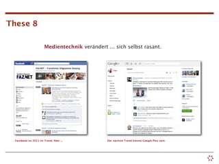 These 8

                       Medientechnik verändert ... sich selbst rasant.




 Facebook ist 2011 im Trend. Aber ...           Der nächste Trend könnte Google Plus sein.
 
