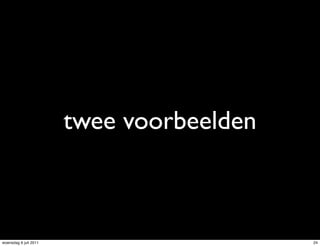 twee voorbeelden



woensdag 6 juli 2011                      24
 