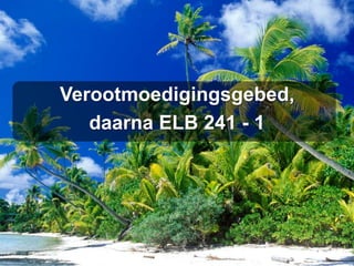 Verootmoedigingsgebed,daarna ELB 241 - 1
