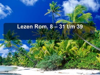 Lezen Rom. 8 – 31 t/m 39