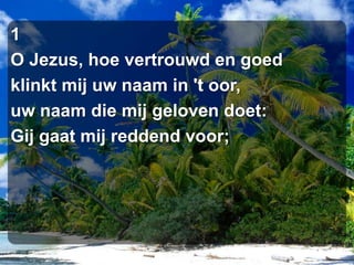 1O Jezus, hoe vertrouwd en goedklinkt mij uw naam in 't oor,uw naam die mij geloven doet:Gij gaat mij reddend voor;