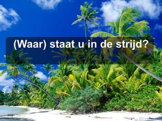 (Waar) staat u in de strijd?  