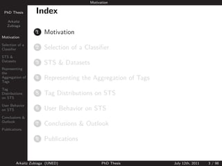 Motivation

 PhD Thesis          Index
   Arkaitz
   Zubiaga
                     1   Motivation
Motivation

Selection of ...