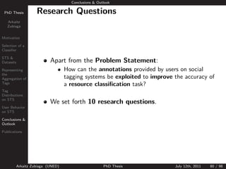 Conclusions & Outlook

 PhD Thesis          Research Questions
   Arkaitz
   Zubiaga


Motivation

Selection of a
Classiﬁe...