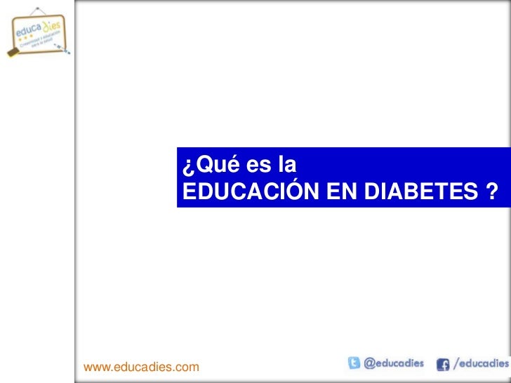 2011 07 14-¿Qué es la Educación en Diabetes? 2011 07 14-¿Qué es la Educación en Diabetes?