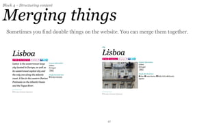 Block 4 – Structuring content


Merging things
  Sometimes you find double things on the website. You can merge them together.




                                            27
 